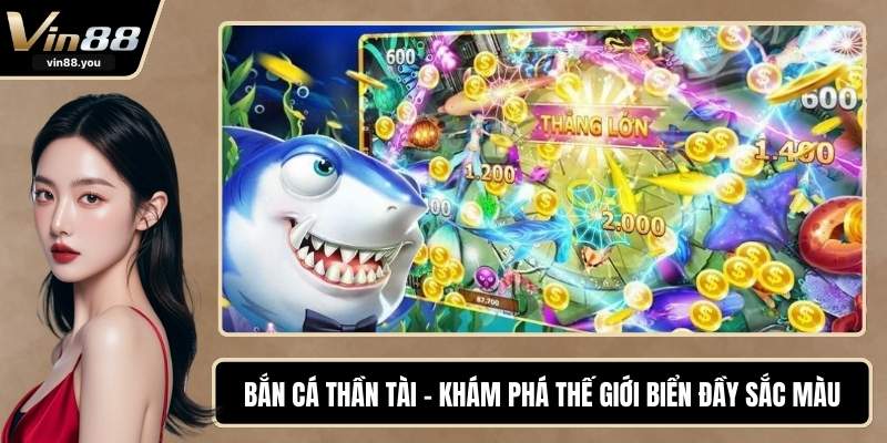 Bắn Cá Thần Tài - Khám Phá Thế Giới Biển Đầy Sắc Màu