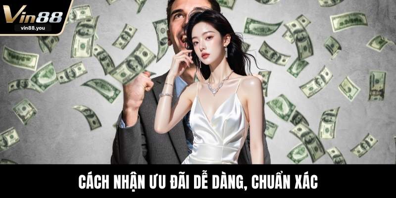 Cách nhận ưu đãi dễ dàng, chuẩn xác