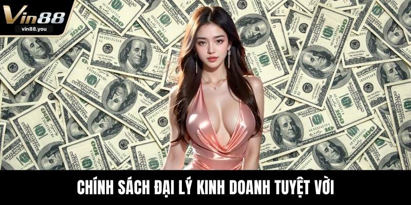 Chính sách đại lý kinh doanh tuyệt vời