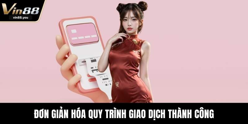 Đơn giản hóa quy trình giao dịch thành công