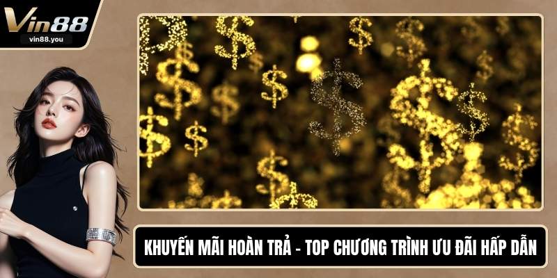 Khuyến Mãi Hoàn Trả - Top Chương Trình Ưu Đãi Hấp Dẫn
