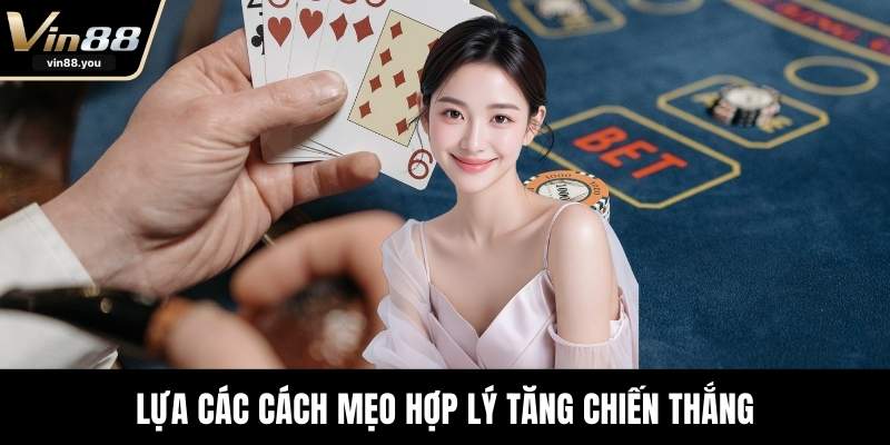 Lựa các cách mẹo hợp lý tăng chiến thắng