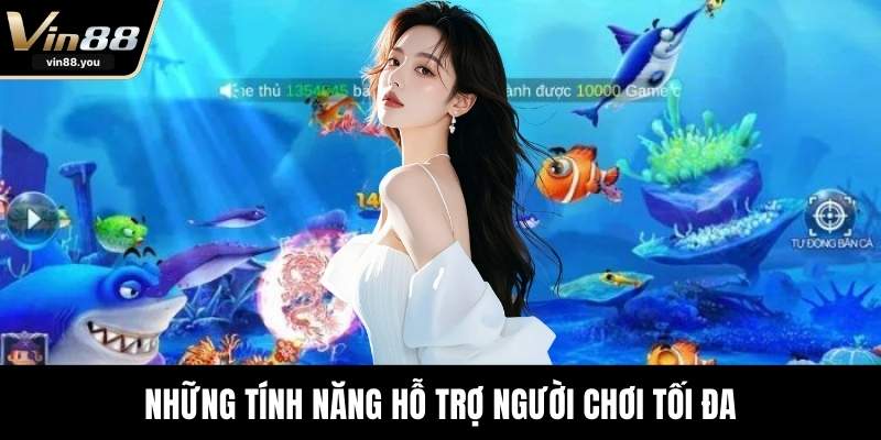 Những tính năng hỗ trợ người chơi tối đa
