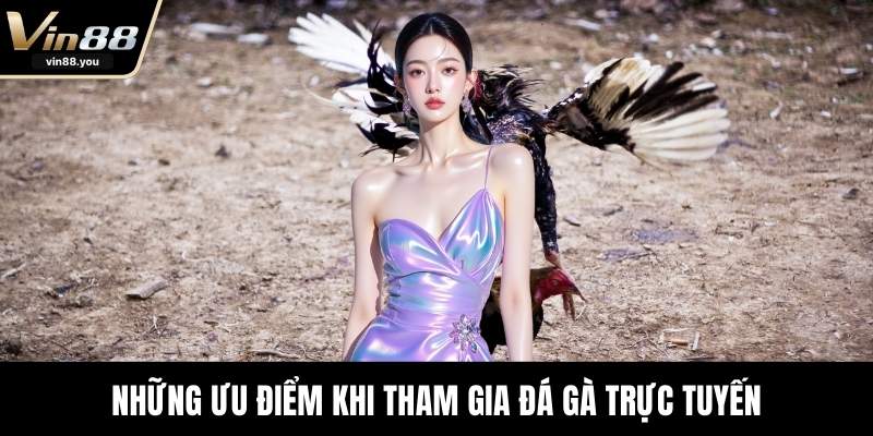Những ưu điểm khi tham gia đá gà trực tuyến