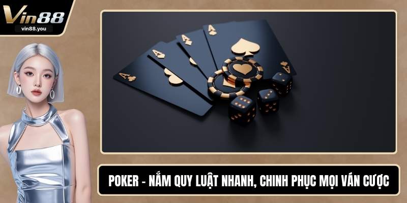 Poker - Nắm Quy Luật Nhanh, Chinh Phục Mọi Ván Cược