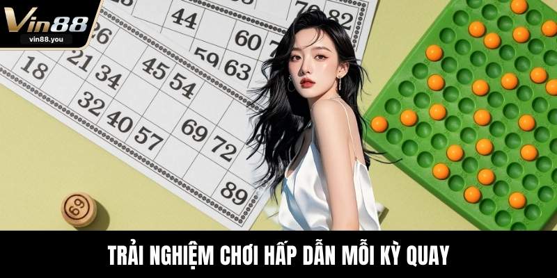 Trải nghiệm chơi hấp dẫn mỗi kỳ quay