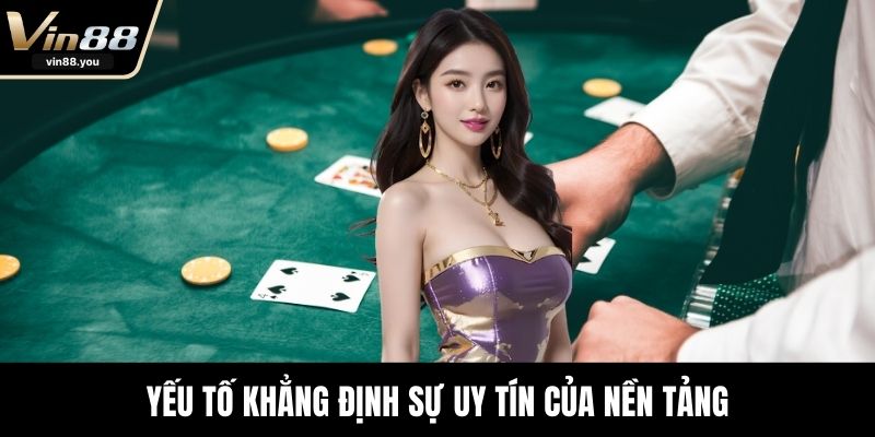 Yếu tố khẳng định sự uy tín của nền tảng